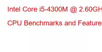 Intel Core i5-4300M @ 2.60GHz CPU Benchmarks and Features