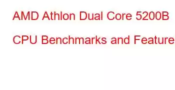 AMD Athlon Dual Core 5200B CPU Benchmarks and Features