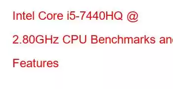 Intel Core i5-7440HQ @ 2.80GHz CPU Benchmarks and Features