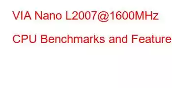 VIA Nano L2007@1600MHz CPU Benchmarks and Features