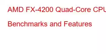 AMD FX-4200 Quad-Core CPU Benchmarks and Features