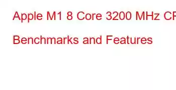 Apple M1 8 Core 3200 MHz CPU Benchmarks and Features