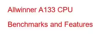 Allwinner A133 CPU Benchmarks and Features