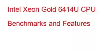 Intel Xeon Gold 6414U CPU Benchmarks and Features