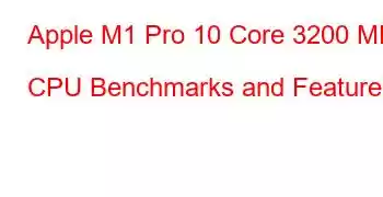 Apple M1 Pro 10 Core 3200 MHz CPU Benchmarks and Features