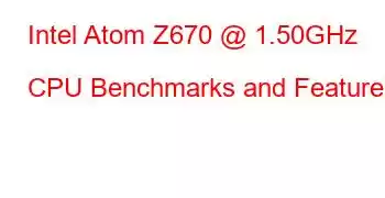 Intel Atom Z670 @ 1.50GHz CPU Benchmarks and Features