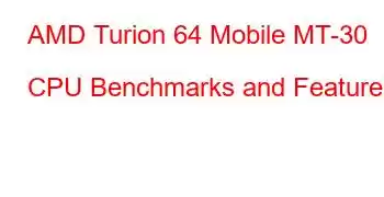 AMD Turion 64 Mobile MT-30 CPU Benchmarks and Features