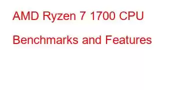 AMD Ryzen 7 1700 CPU Benchmarks and Features