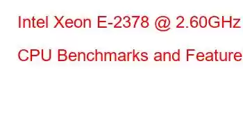 Intel Xeon E-2378 @ 2.60GHz CPU Benchmarks and Features