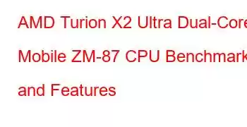 AMD Turion X2 Ultra Dual-Core Mobile ZM-87 CPU Benchmarks and Features