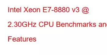 Intel Xeon E7-8880 v3 @ 2.30GHz CPU Benchmarks and Features