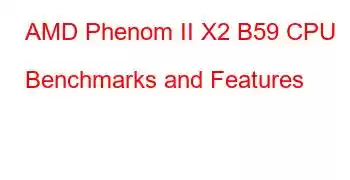 AMD Phenom II X2 B59 CPU Benchmarks and Features