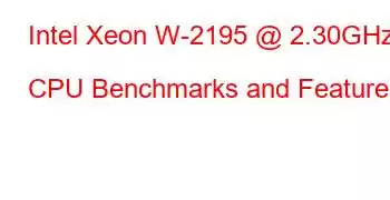 Intel Xeon W-2195 @ 2.30GHz CPU Benchmarks and Features