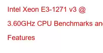 Intel Xeon E3-1271 v3 @ 3.60GHz CPU Benchmarks and Features