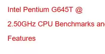 Intel Pentium G645T @ 2.50GHz CPU Benchmarks and Features