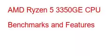 AMD Ryzen 5 3350GE CPU Benchmarks and Features