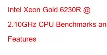 Intel Xeon Gold 6230R @ 2.10GHz CPU Benchmarks and Features