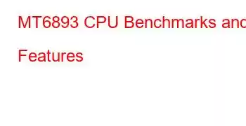 MT6893 CPU Benchmarks and Features