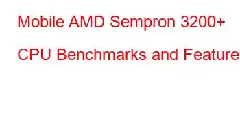 Mobile AMD Sempron 3200+ CPU Benchmarks and Features