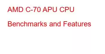 AMD C-70 APU CPU Benchmarks and Features