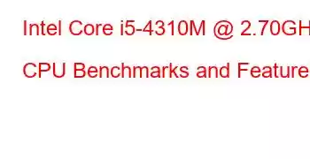 Intel Core i5-4310M @ 2.70GHz CPU Benchmarks and Features