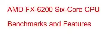 AMD FX-6200 Six-Core CPU Benchmarks and Features