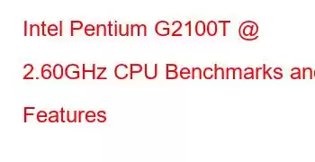 Intel Pentium G2100T @ 2.60GHz CPU Benchmarks and Features