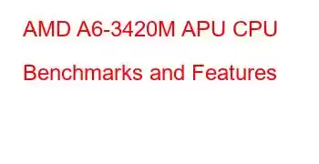 AMD A6-3420M APU CPU Benchmarks and Features