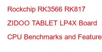 Rockchip RK3566 RK817 ZIDOO TABLET LP4X Board CPU Benchmarks and Features