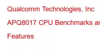 Qualcomm Technologies, Inc APQ8017 CPU Benchmarks and Features