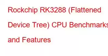 Rockchip RK3288 (Flattened Device Tree) CPU Benchmarks and Features