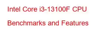 Intel Core i3-13100F CPU Benchmarks and Features