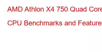 AMD Athlon X4 750 Quad Core CPU Benchmarks and Features