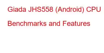 Giada JHS558 (Android) CPU Benchmarks and Features