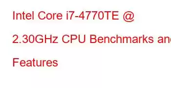 Intel Core i7-4770TE @ 2.30GHz CPU Benchmarks and Features