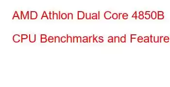 AMD Athlon Dual Core 4850B CPU Benchmarks and Features