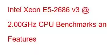 Intel Xeon E5-2686 v3 @ 2.00GHz CPU Benchmarks and Features