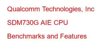 Qualcomm Technologies, Inc SDM730G AIE CPU Benchmarks and Features