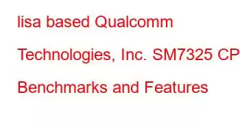 lisa based Qualcomm Technologies, Inc. SM7325 CPU Benchmarks and Features