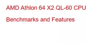 AMD Athlon 64 X2 QL-60 CPU Benchmarks and Features