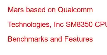 Mars based on Qualcomm Technologies, Inc SM8350 CPU Benchmarks and Features