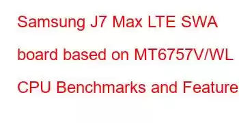 Samsung J7 Max LTE SWA board based on MT6757V/WL CPU Benchmarks and Features