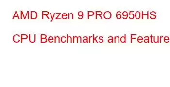 AMD Ryzen 9 PRO 6950HS CPU Benchmarks and Features