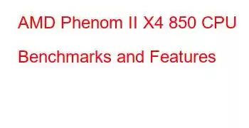 AMD Phenom II X4 850 CPU Benchmarks and Features