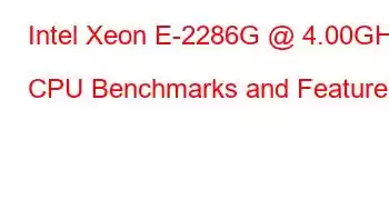 Intel Xeon E-2286G @ 4.00GHz CPU Benchmarks and Features