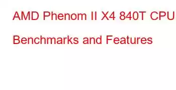 AMD Phenom II X4 840T CPU Benchmarks and Features