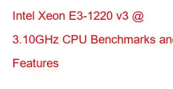 Intel Xeon E3-1220 v3 @ 3.10GHz CPU Benchmarks and Features