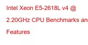 Intel Xeon E5-2618L v4 @ 2.20GHz CPU Benchmarks and Features