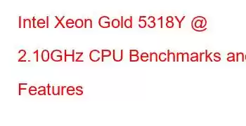 Intel Xeon Gold 5318Y @ 2.10GHz CPU Benchmarks and Features