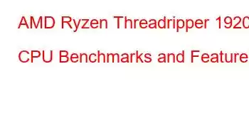 AMD Ryzen Threadripper 1920X CPU Benchmarks and Features